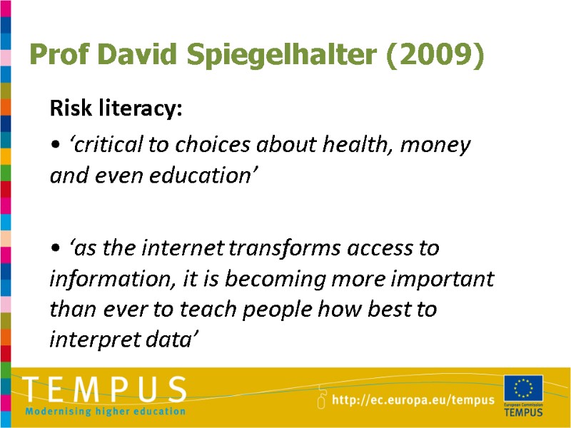 Prof David Spiegelhalter (2009)  Risk literacy:  • ‘critical to choices about health,